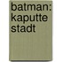 Batman: Kaputte Stadt
