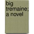 Big Tremaine; A Novel