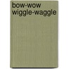 Bow-wow Wiggle-waggle door Mary Newell De Paulma