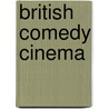 British Comedy Cinema by I. Q. Hunter