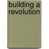 Building a Revolution door Charlie Q.L. Xue