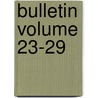 Bulletin Volume 23-29 door United States Bureau of Survey