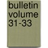 Bulletin Volume 31-33