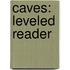 Caves: Leveled Reader