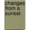 Changes from a Sunset door Aileen Friedman