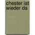 Chester ist wieder da