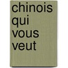 Chinois Qui Vous Veut door Andre Gex
