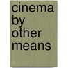 Cinema by Other Means door Pavle Levi
