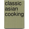 Classic Asian Cooking by Stephen Wheeler
