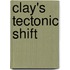 Clay's Tectonic Shift