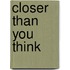 Closer Than You Think