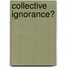 Collective Ignorance? by Haakonsen Per Kristian
