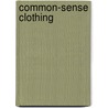 Common-Sense Clothing door Edith A. Barnett