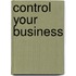 Control Your Business