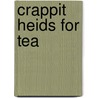 Crappit Heids for Tea door Chris Fletcher