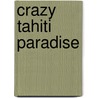 Crazy Tahiti Paradise door Alex W. Du Prel