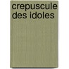 Crepuscule Des Idoles door Fried Nietzsche