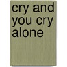 Cry and You Cry Alone by Rosalinda Hutton