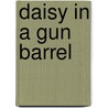 Daisy In A Gun Barrel by Penelope Fox