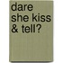 Dare She Kiss & Tell?