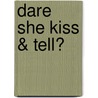 Dare She Kiss & Tell? door Aimee Carson