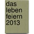 Das Leben Feiern 2013