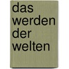 Das Werden der Welten by Svante Arrhnius
