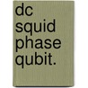 Dc Squid Phase Qubit. door Tauno A. Palomaki