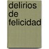 Delirios De Felicidad