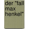 Der "Fall Max Henkel" door Katrin Ratz