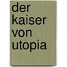 Der Kaiser Von Utopia by Paul Scheerbart