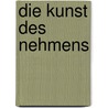Die Kunst des Nehmens by Frank Lüdecke