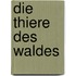 Die Thiere Des Waldes