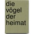 Die Vögel der Heimat