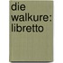 Die Walkure: Libretto