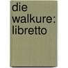 Die Walkure: Libretto door Wagner Richard