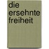 Die ersehnte Freiheit