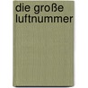 Die große Luftnummer door Joseph Dehler