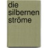 Die silbernen Ströme