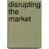 Disrupting the Market