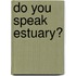 Do You Speak Estuary?