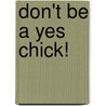 Don't Be A Yes Chick! by Molly Hall