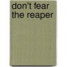 Don't Fear the Reaper by William F. Houle