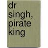 Dr Singh, Pirate King by Richard Dungworth