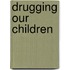 Drugging Our Children