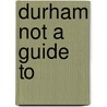 Durham Not a Guide to by Chris Daniel