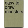 Easy To Draw Monsters by Pwb Staff