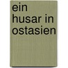 Ein Husar In Ostasien door Rolf-Harald Wippich