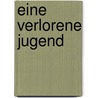Eine verlorene Jugend by Bernhard Von Hüllesheim