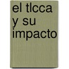 El Tlcca Y Su Impacto door Katharina Streicher